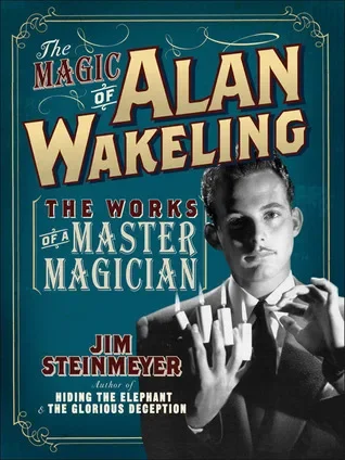 The Magic of Alan Wakeling by Jim Steinmeyer -Magic tricks