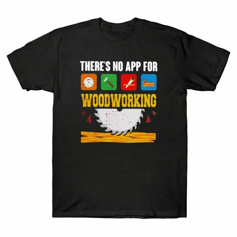

There's No App for Woodworking Funny Vintage Men T Shirt Cotton