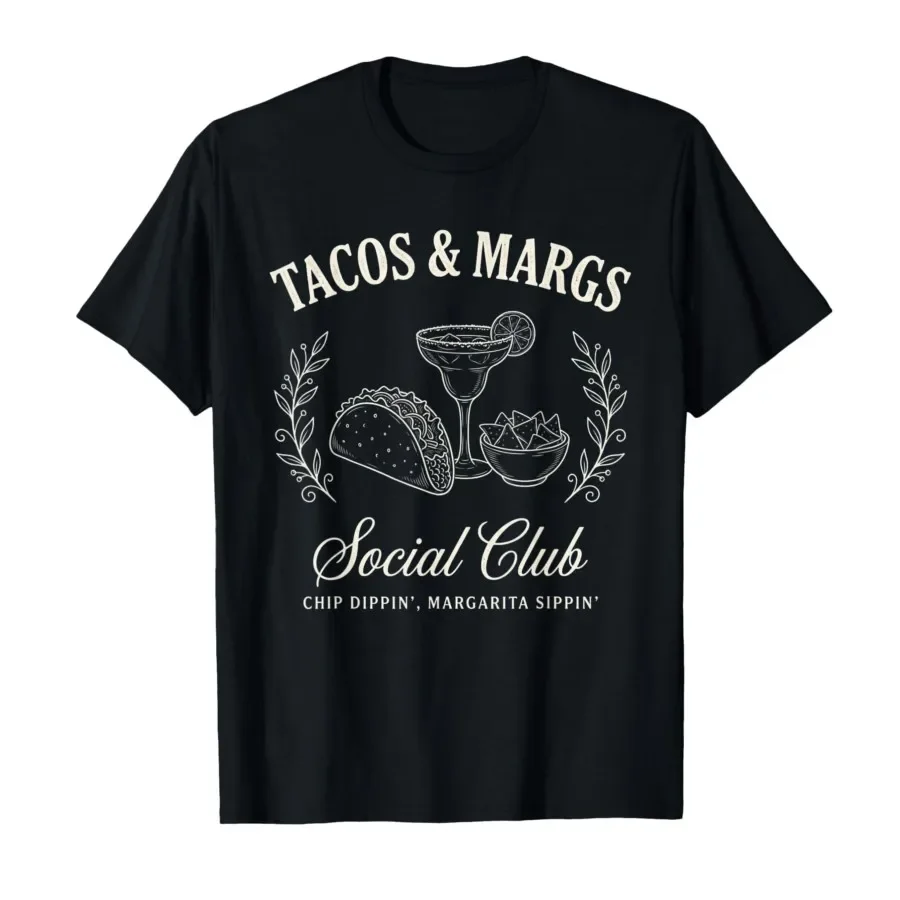 

Tacos & Margs Social Club Chip Dippin' Margarita Sippin' T-shirt For Men Women 100% Cotton T Shirts Short Sleeve Tops 0427-2