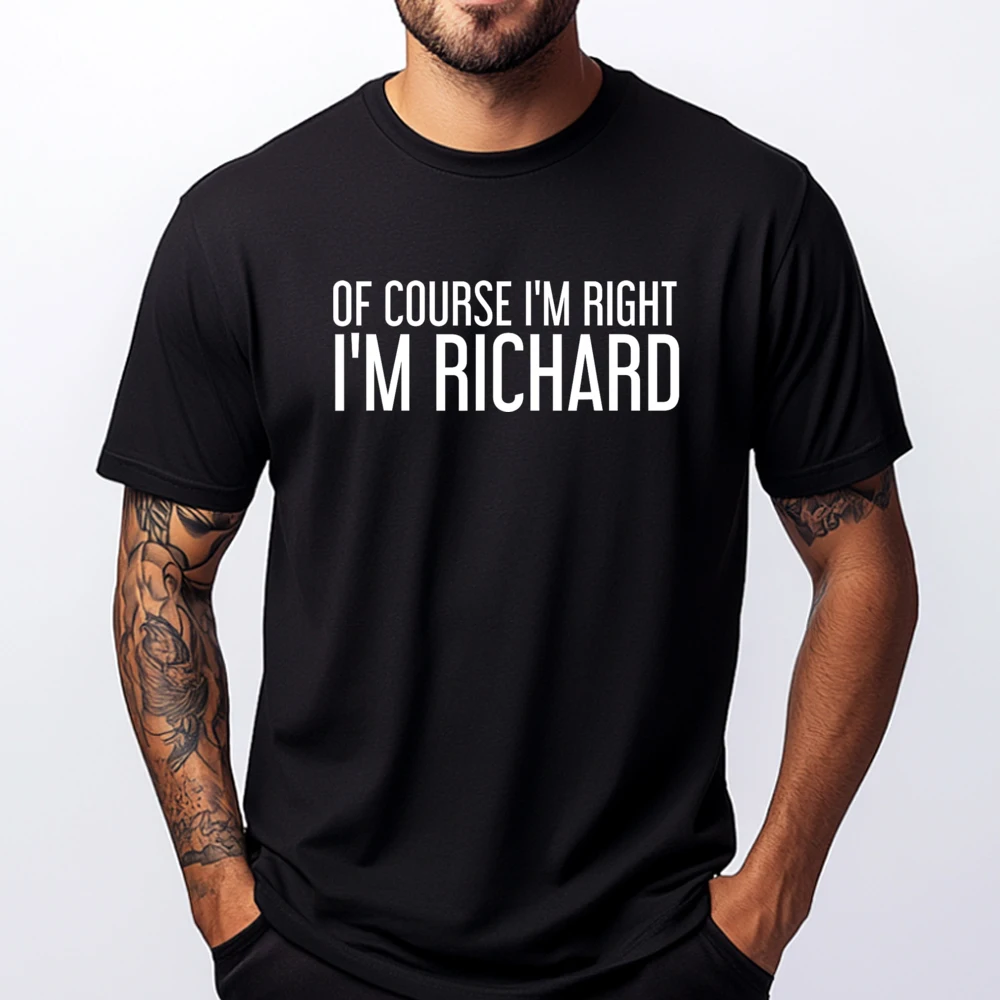 

Of Course I M Right I M Richard Футболка большого размера Мужская одежда Футболки с рисунком Мужские хлопковые забавные Camiseta
