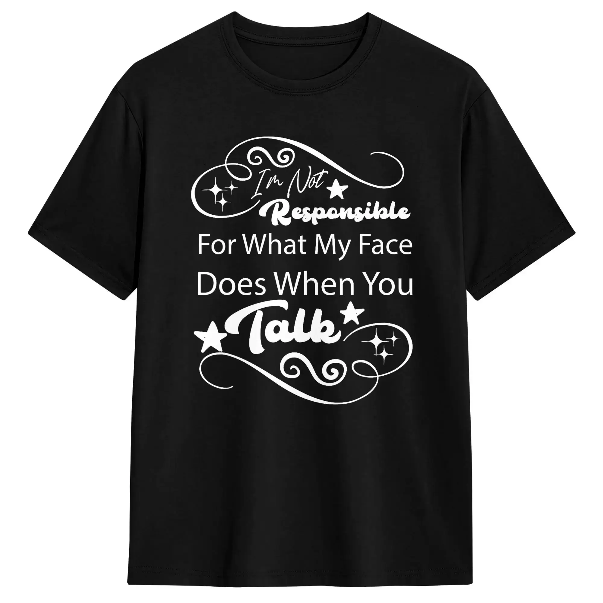 I‘m Not Responsible For What My Face Does When You Talk T-Shirt Summer  Hip Hop T Shirts Cotton O-Neck Plus Size 5XL Clothes
