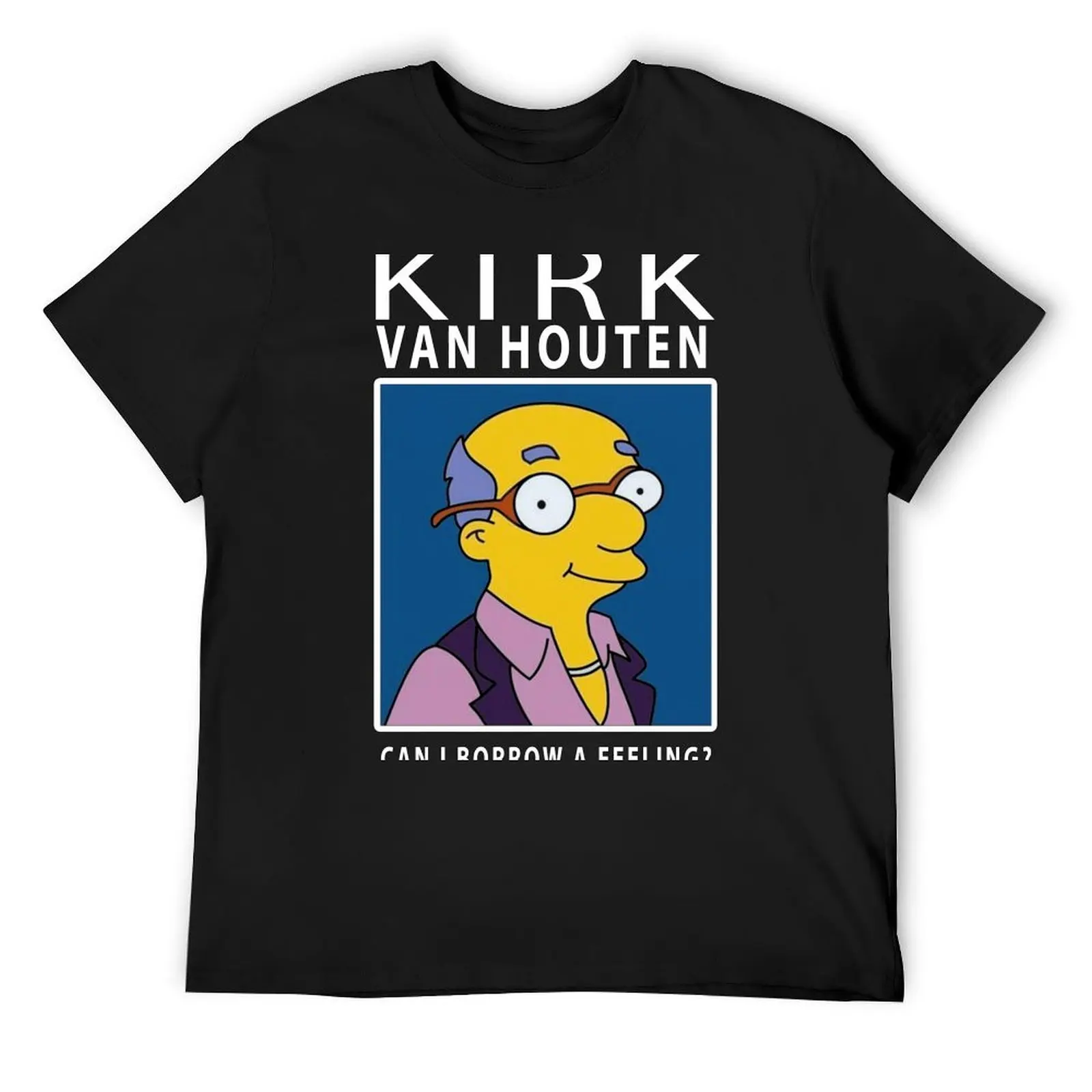 Kirk Van Houten Can i Borrow a Feeling T-Shirt custom shirt man t shirt t shirts men