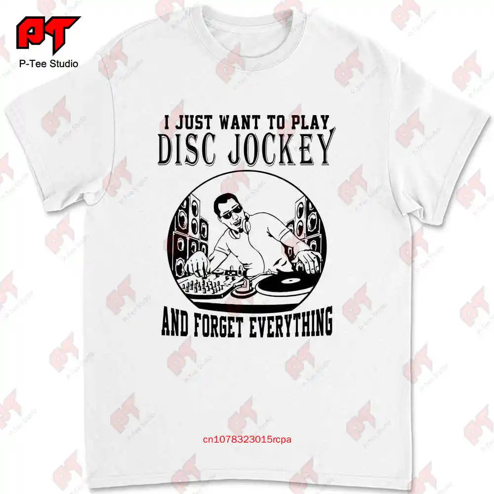 I Just Want To Do Disc Jockeys And Forget Everything T-shirt D2UB