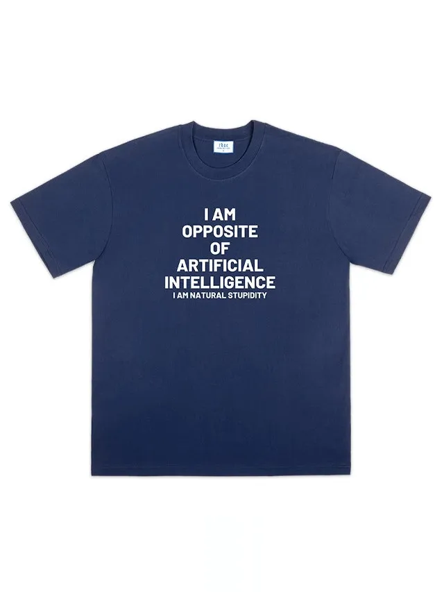 I Am Opposite Of Artificial Intelligence I Am Natural Stupidity Funny Slogan Cotton Graphic Unisex Short Sleeve Humor Casual Tee