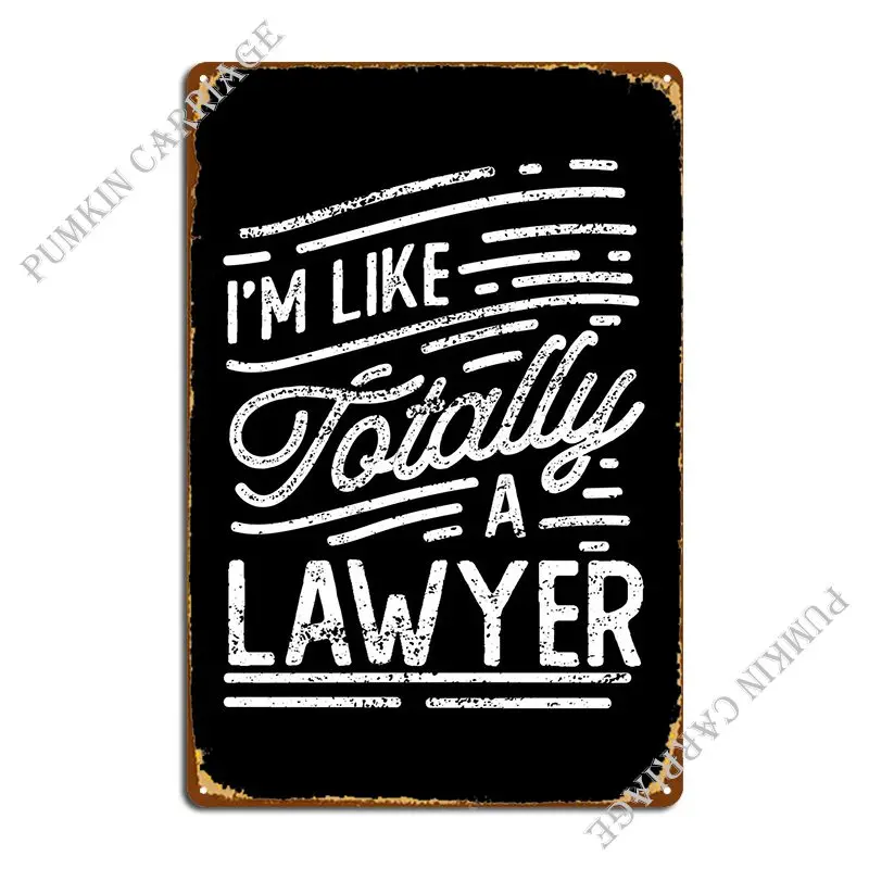 Im Like Totally A Lawyer Metal Sign Poster Funny Garage Cave Cinema Tin Sign Poster