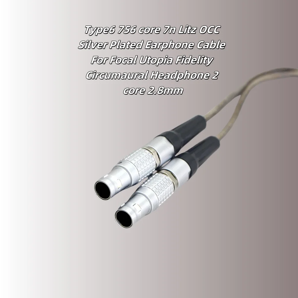 

Type6 756 core 7n Litz OCC Silver Plated Earphone Cable For Focal Utopia Fidelity Circumaural Headphone 2 core 2.8mm 7852