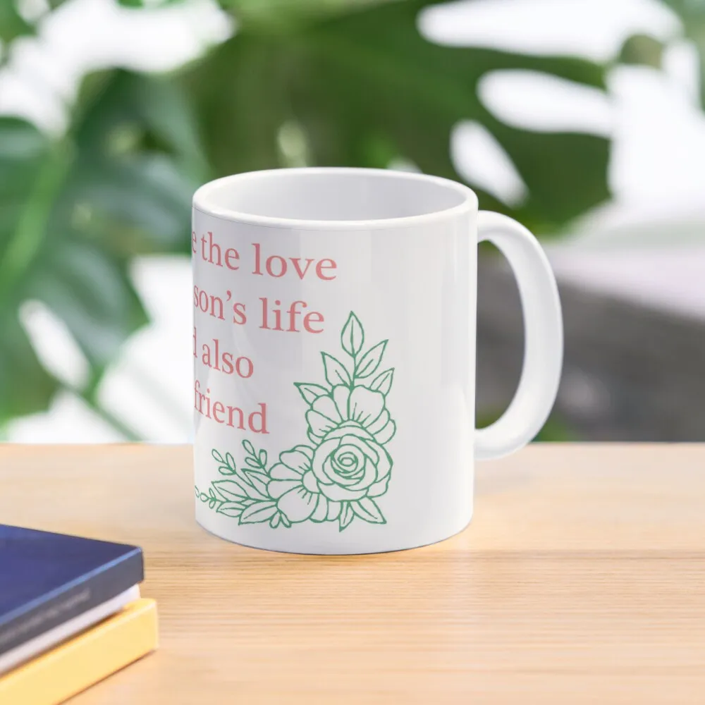 

You are the love of my son's life and also my friend Coffee Mug Cups For Cafe Large Mug