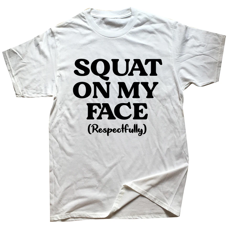 Retro Squat On My Face Respectfully T Shirt Funny Sports Gym Jokes T-shirt For Men Women 100% Cotton Unisex T-shirts EU Size