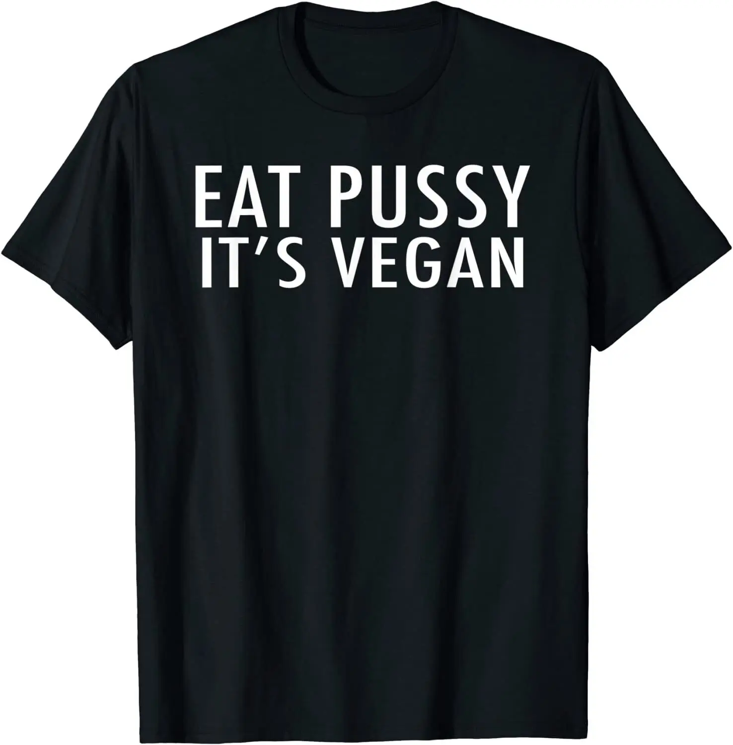 

NEW! Eat Pussy It's Vegan Funny Adult Humor Jokes Kinky T-Shirt - MADE IN USA