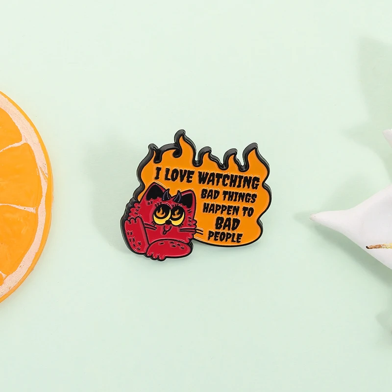 I Love Watching Bad Things Happen To Bad People Enamel Pin Flame Edgy Brooch Lapel Backpack Badge Fashion Jewelry Accessories