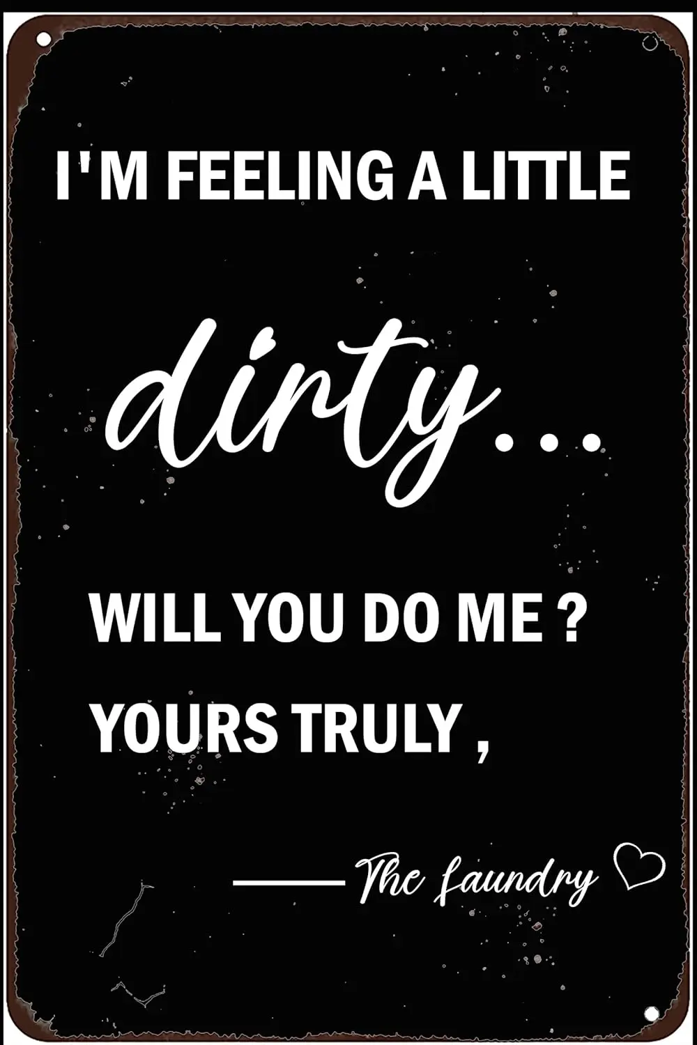 Laundry Room Sign I'm Feeling a Little Dirty, Will You Do Me_ Yours Truly the Laundry Metal Sign Vintage Home Laundry R sign