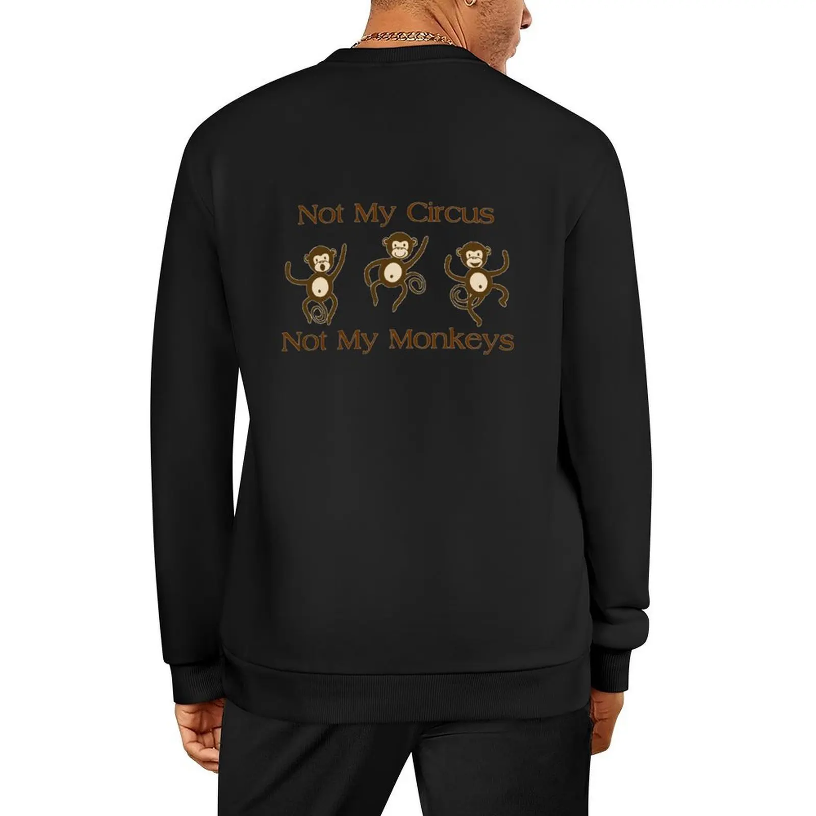 

Not My Circus Not My Monkeys - Funny Monkey Gift Ideas for Your Sarcastic Sarcasm Lover Pullover