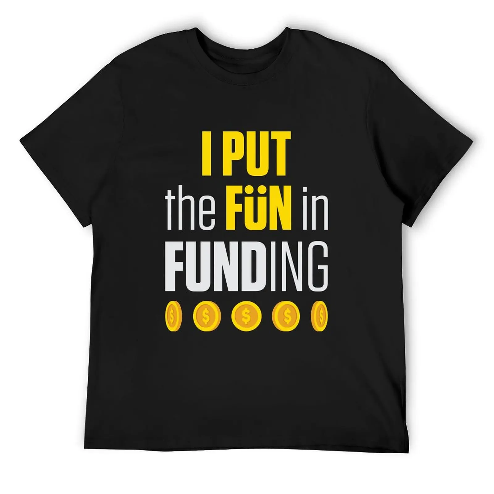 

Mortgage Broker Loan Specialist I Put the Fun in Funding T-Shirt Aesthetic clothing shirts graphic t shirt men