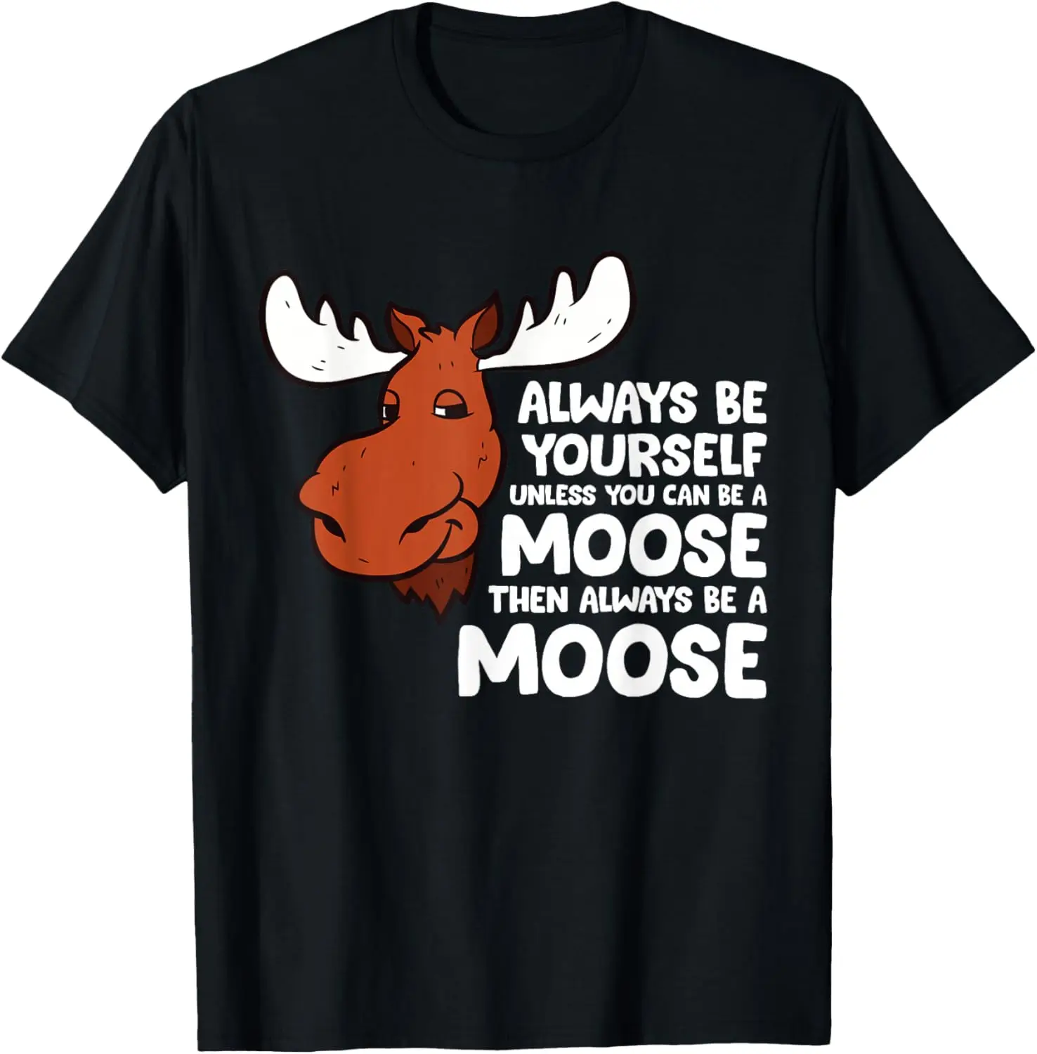 Always Yourself Unless You Can Be A Moose T-Shirt 100% Cotton Trendy Y2K Short-Sleeve Tee – Soft, Quick-Drying, & Moisture-Wicking; Ideal for Sports or Casual Wear; Great Gift for Christmas or Halloween. Environmental.