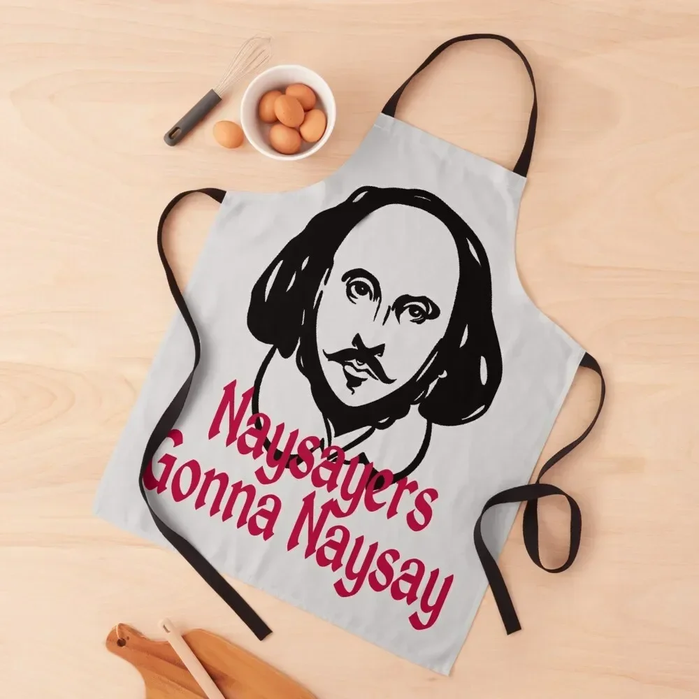 Funny William Shakespeare Naysayers Gonna Naysay Theater Plays Quotes Biography Fans Apron For Cooking Art chef costume Apron