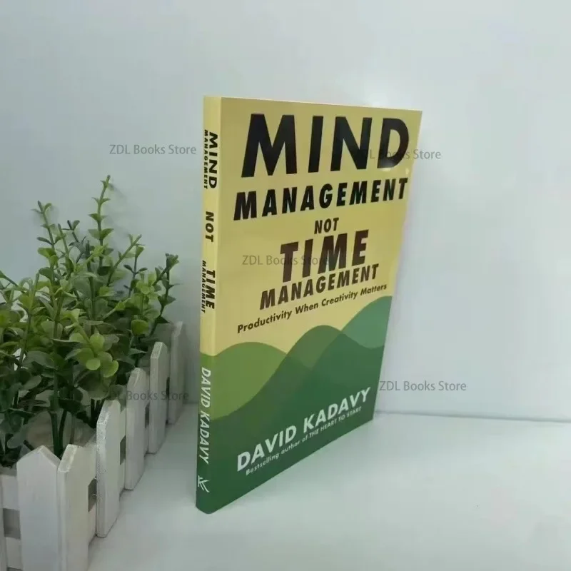Mind Management Not Time Management By David Kadavy Productivity When Creativity Matters Book