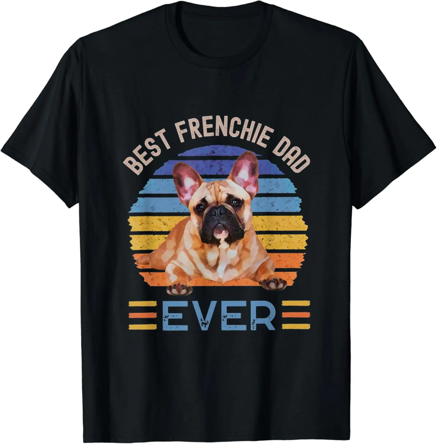 

Best Frenchie Dog Dad Ever Happy Father's Day T-Shirt