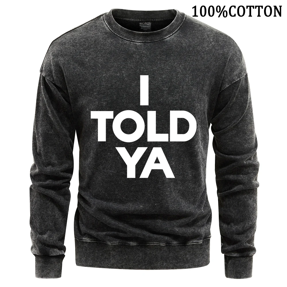 

I Told Ya Letter Man Sweatshirt Vintage Washed 100% Cotton Sweatshirts Soft Snug Pullover Streetwear 2024 Autumn Winter Tops