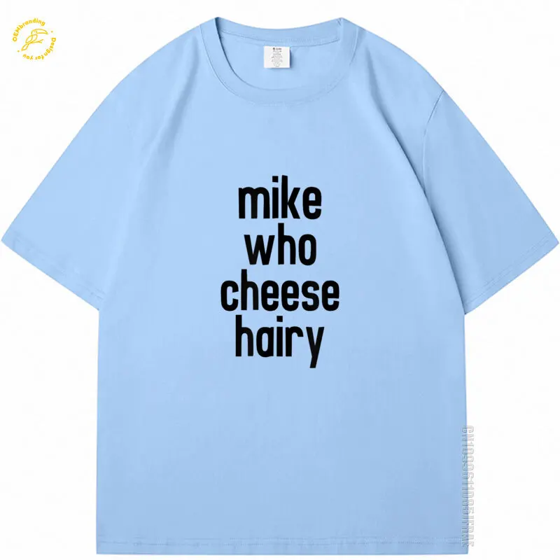 

Mike Who Cheese Hairy Funny Adult Humor Word Play 2025 Hot Tee Men T-Shirt O-neck Australia トップス & Tシャツ Poleras De Hombre