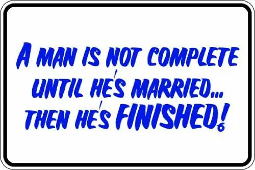 A man is not complete until he's married then he's finished! 12x8 funny novelty metal aluminum sign