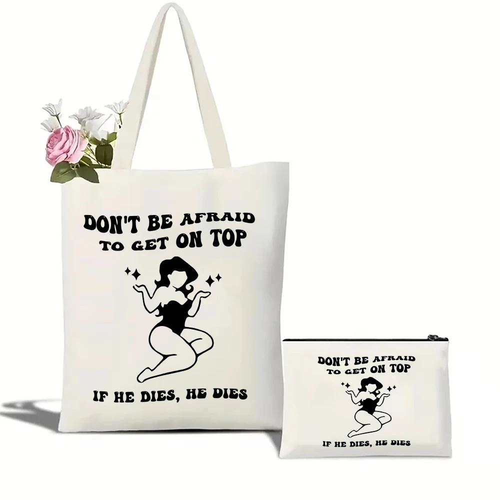

Don't Be Afraid To Get On Top If He Dies He Dies Tote Bag Set Women Shoulder Handbag Cosmetic Bag Shopping Bag Travel Pouch