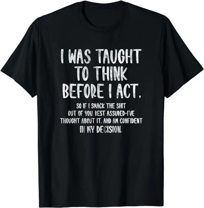 I Was Taught To Think Before I Act Funny Sarcasm Sarcastic Gift Unisex T-Shirt