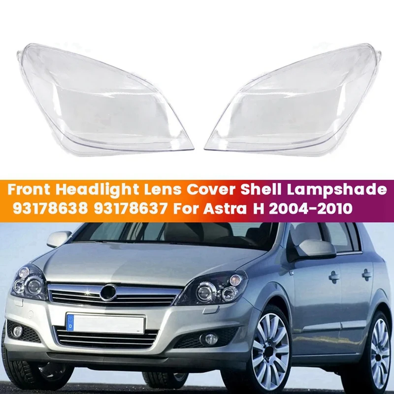 1Pair Car Front Headlight Lens Cover Head Light Shell 93178638 93178637 For Astra H Mk5 2004-2010 Headlamp Lampshade