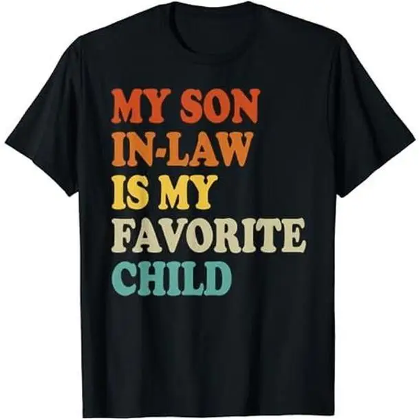 

Funny Son In-Law T-shirt My Son In-Law Is My Favorite Child Slogan Graphic Tee Retro Family Humor Gift Unisex Casual Top
