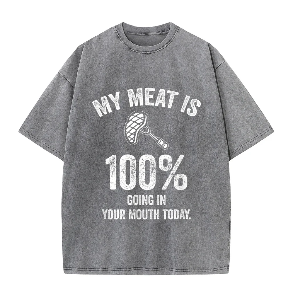 My Meat Is 100% Going In Your Mouth Today Funny BBQ Grilling T-Shirt Magliette Uomo Grey Men's Pure Cotton Graphic Tee Humor