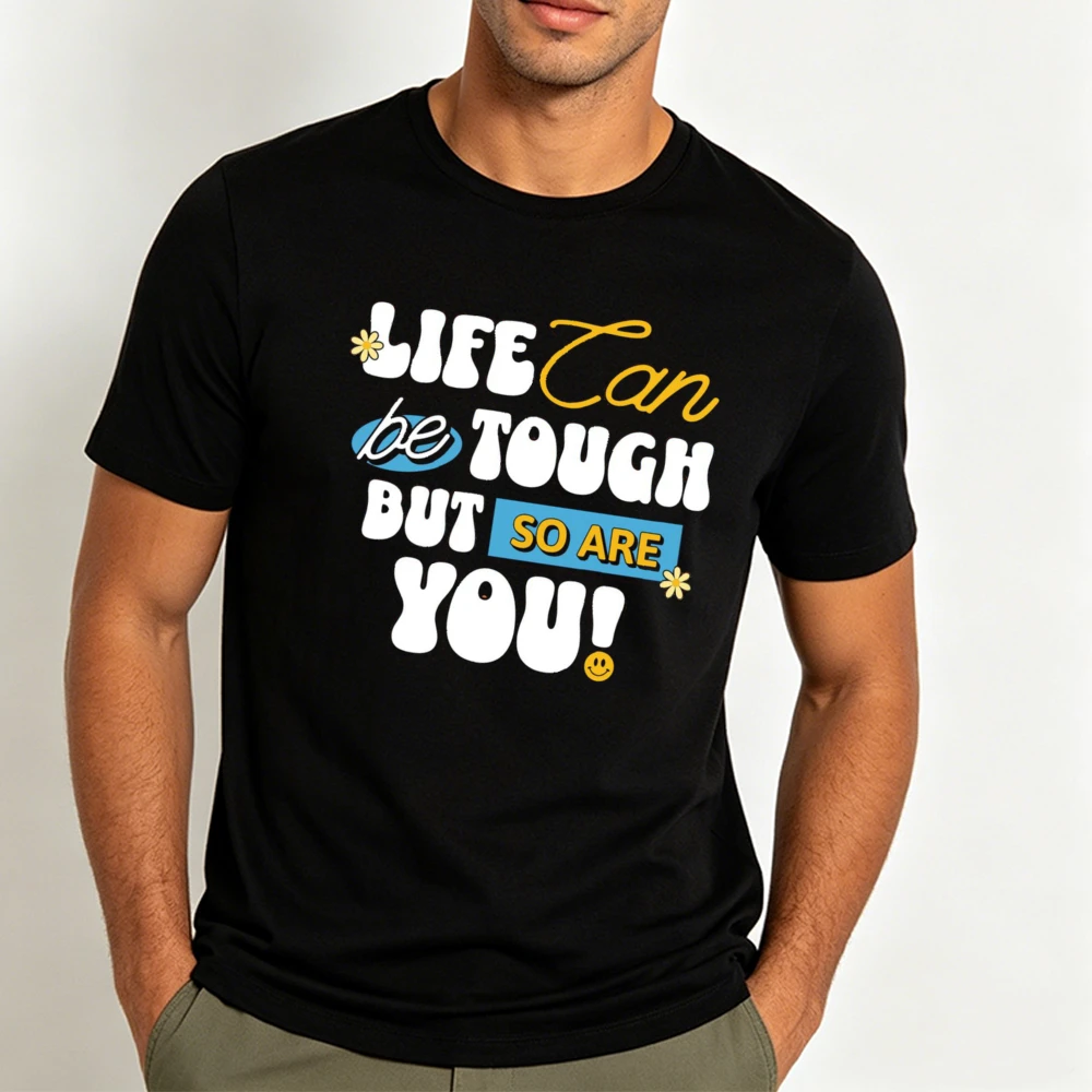 Life Can Be Tough But So Are You Daisy Smile Letter Graphic Men Summer T Shirt Positive Motivational Casual Short Sleeve Garment