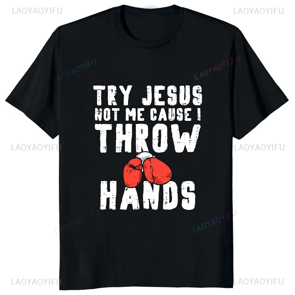 Try Jesus Not Me Cause Throw Hands Printed Funny Tshirt Casual Fashion Loose Streetwear Man T Shirt Hipster Hip Hop Soft Tees