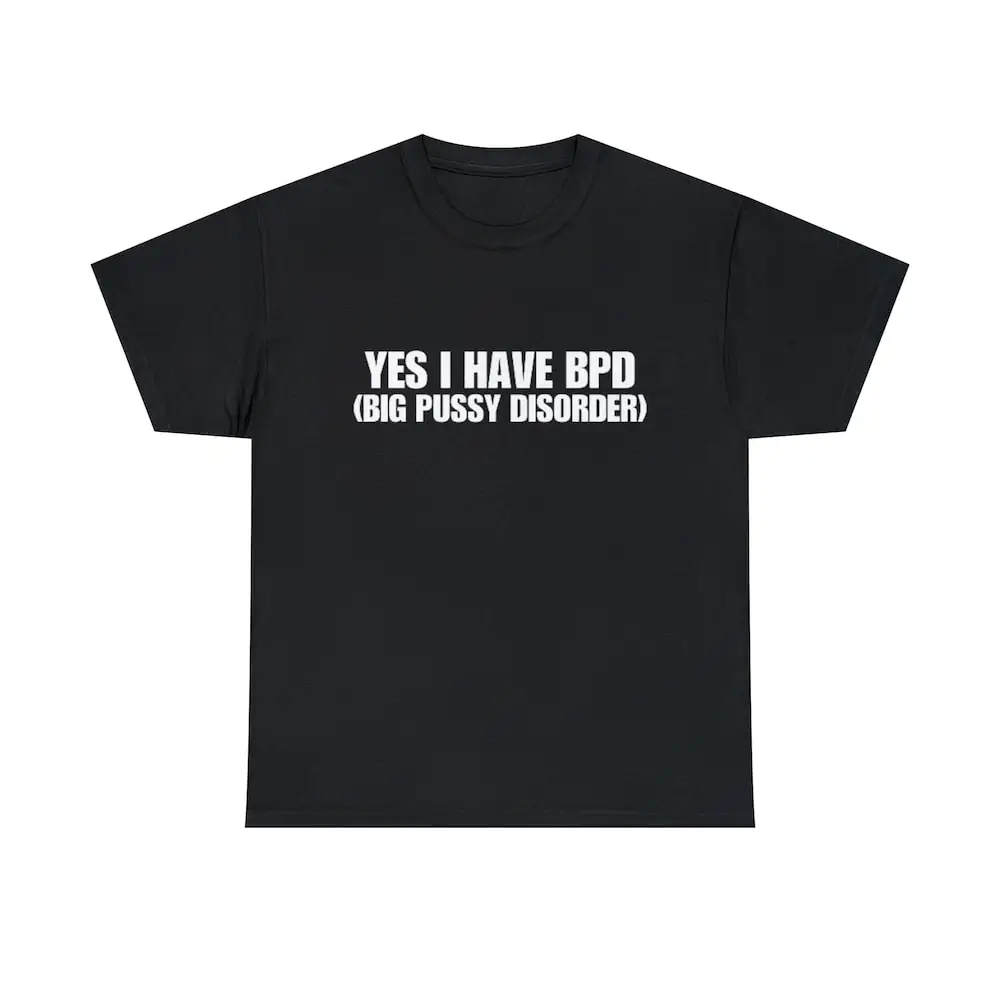 T-shirt Yes I Have Bpd Big P Disorder, Funny Meme