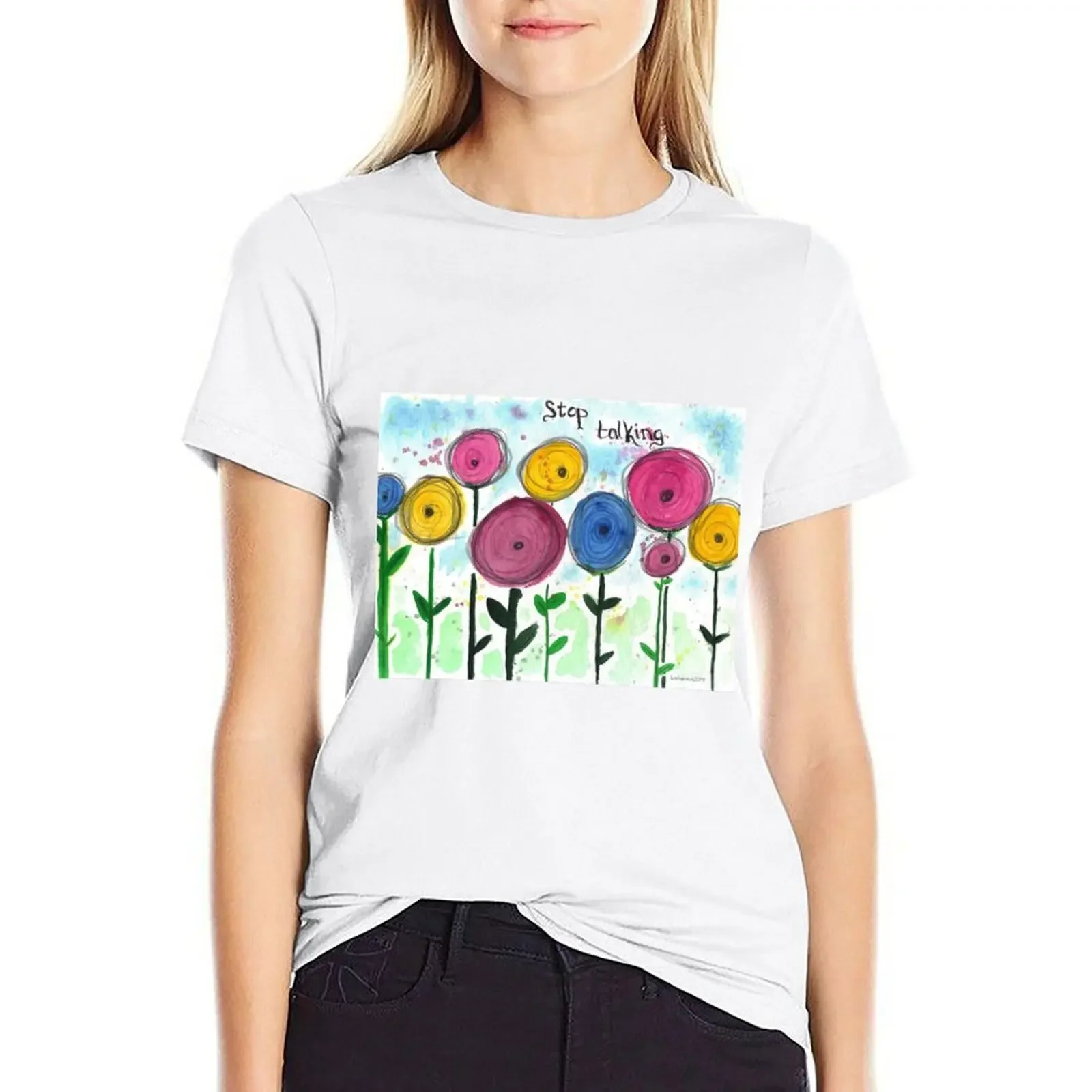 

Stop Talking Flower Garden T-shirt Female clothing summer clothes lady clothes Woman clothing