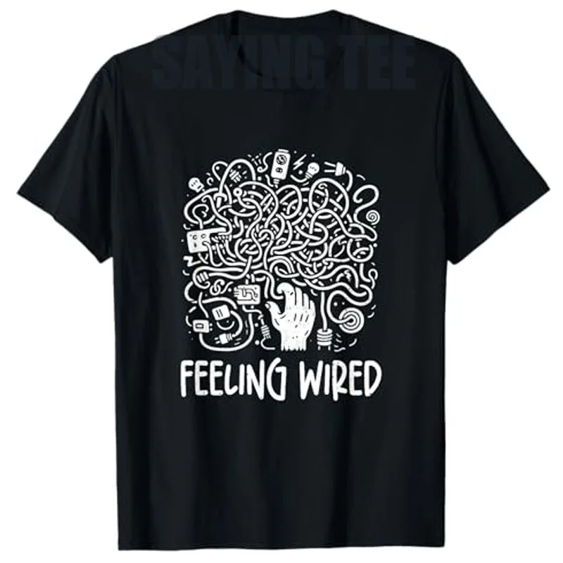 

Feeling Wired! Electrician Wires Sarcastic Funny Humor Meme T-Shirt Men's Fashion Workwear Clothes Electrician Y2k Novelty Gift