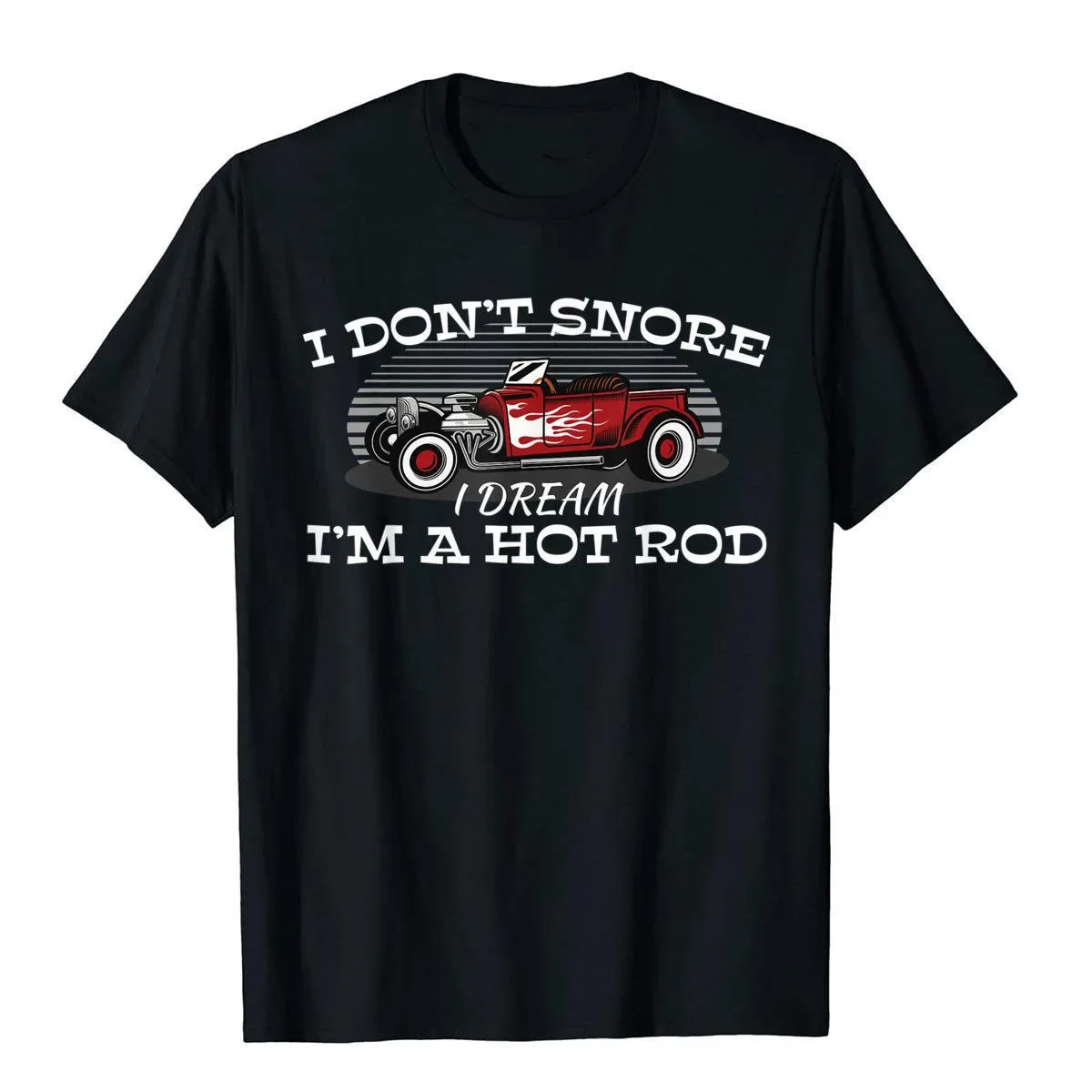 I Don't Snore I Dream I'm A Hot Rod Muscle Car Lovers Gift T-Shirt Men T Shirt Tops Shirt Cotton Tees Streetwear Oversize