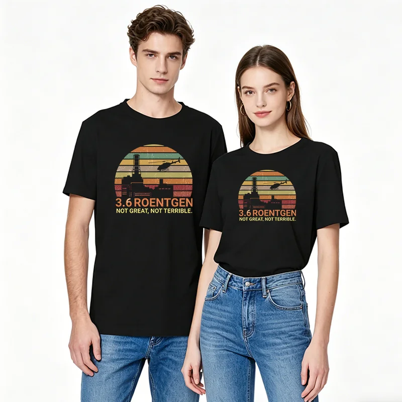 Chernobyl Vintage Scientist Tee 3.6 Roentgen Not Great Not Terrible High-Quality Cotton T-Shirt for Men And Women