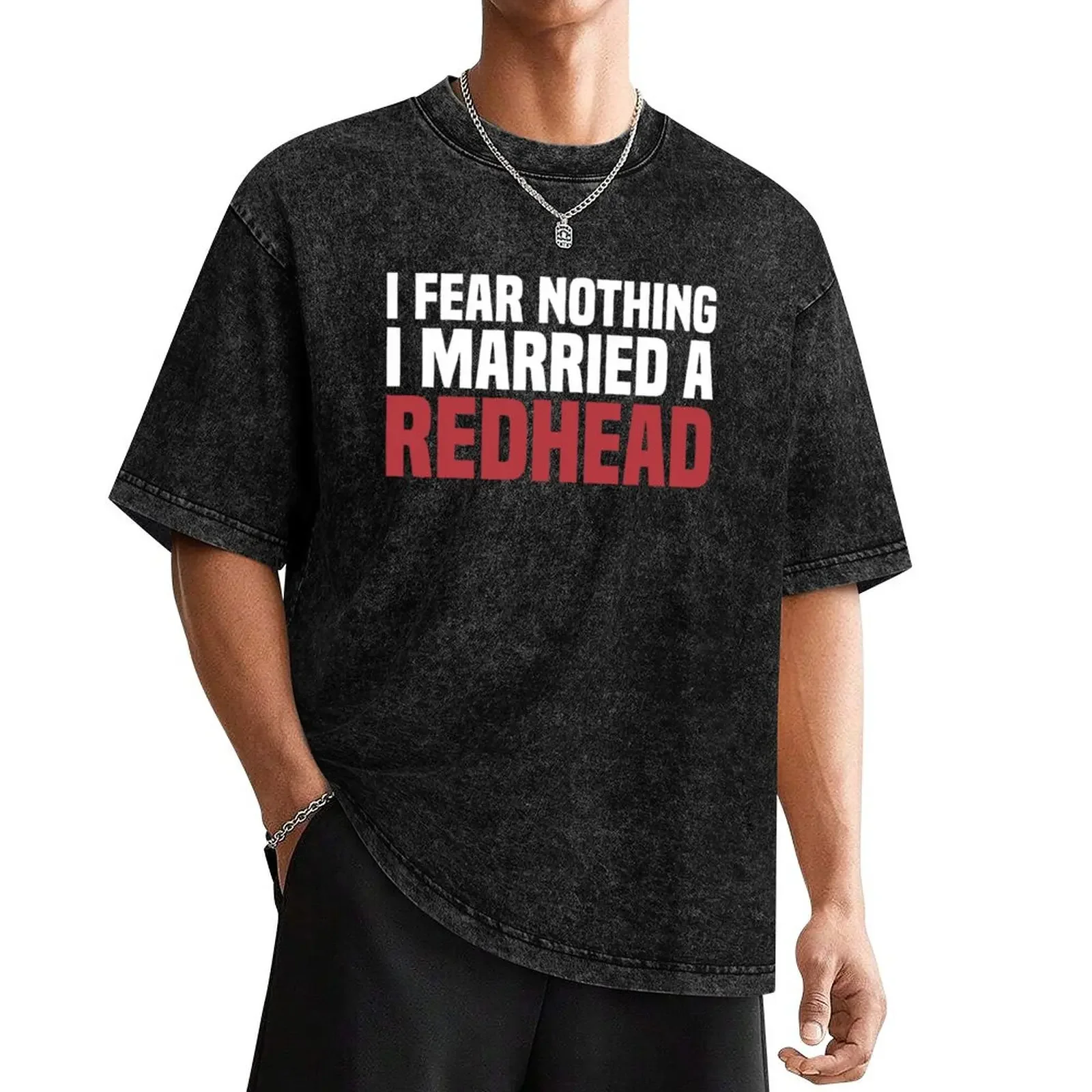 

I Fear Nothing I Married A Redhead MC1R Red Hair Ginger Redhead T-Shirt sweat cute tops anime clothes mens plain t shirts