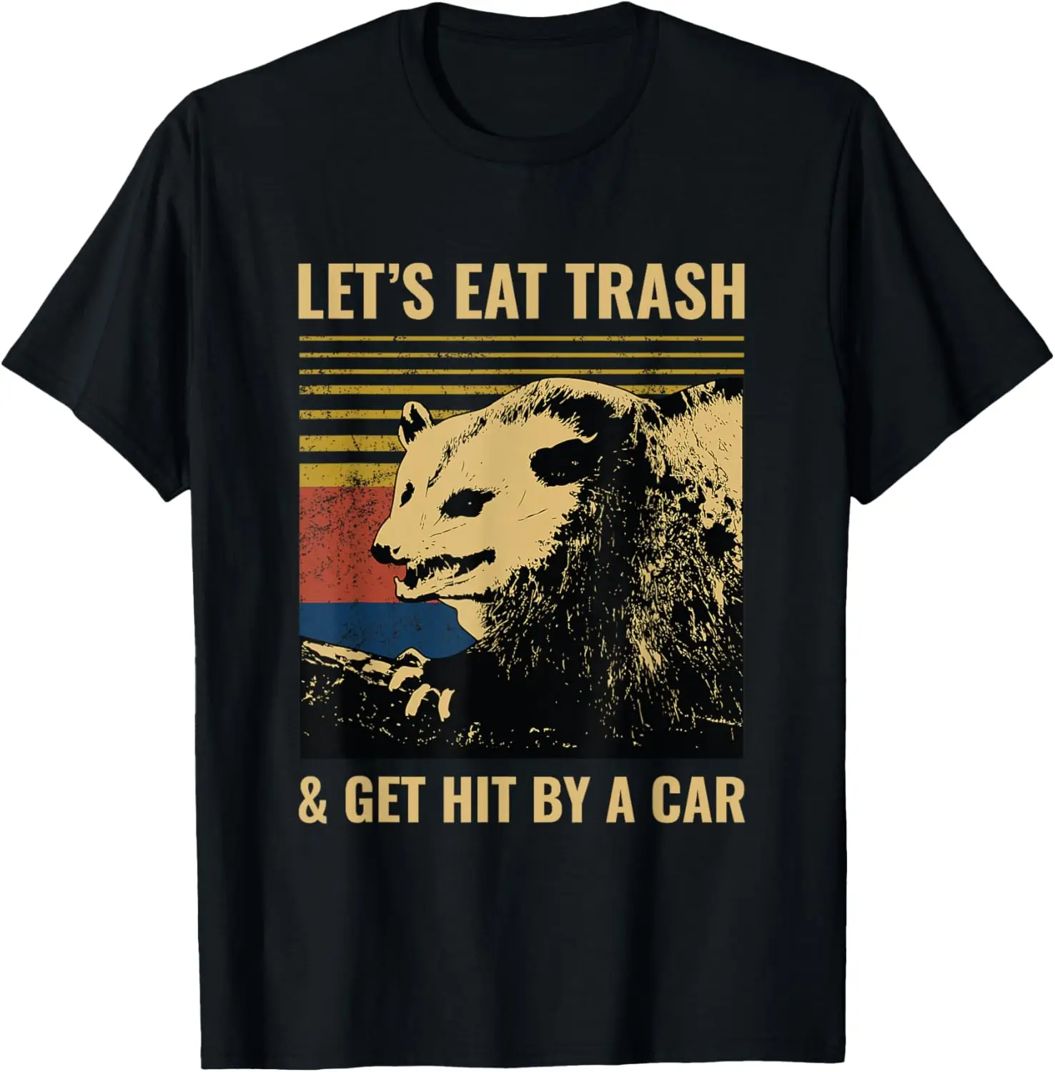 Let’s Eat Trash and Get Hit by a Car Possum T-Shirt