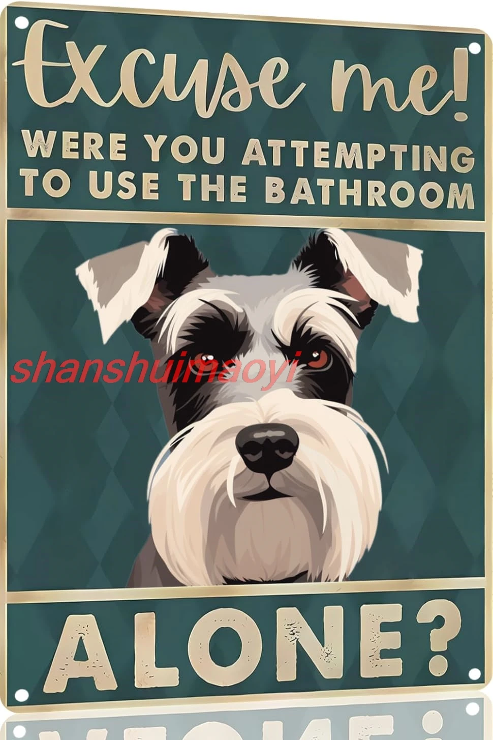 Schnauzer 12x16 inch excuse me were you attempting to use the bathroom alone - Dog Metal Poster Dog Lover Gift Art Funny Do sign