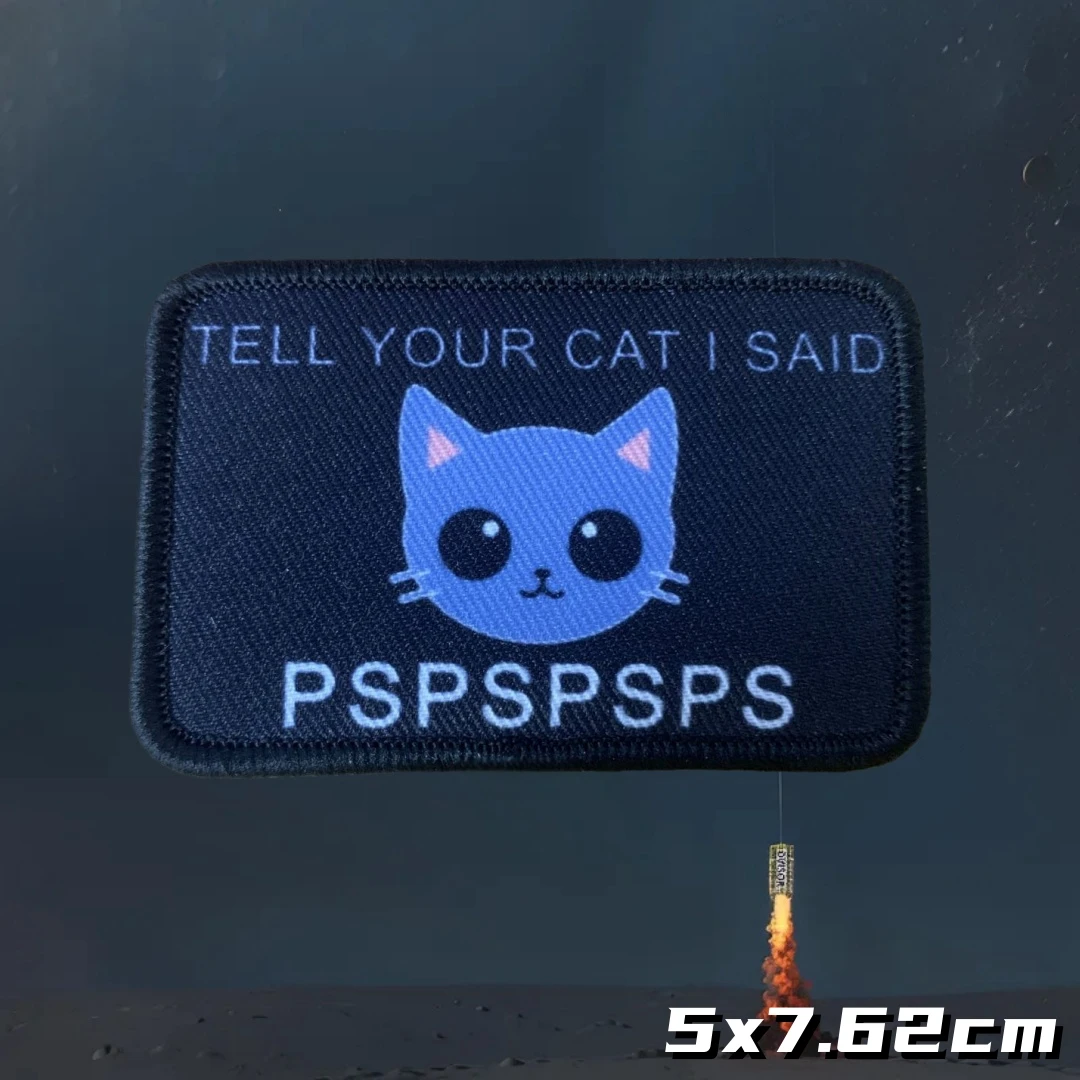 Anime Cat TELL YOUR CAT I SAID PSPSPSPS  Morale Morale Badge Patch Printed Armband Backpack Military Hook&Loop Patches Sticker