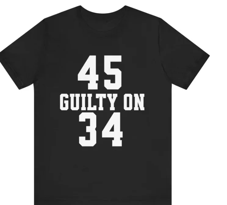 Trump 45 Guilty On 34 Felony Counts Shirt, Trump Verdict Shirt, Trump Conviction