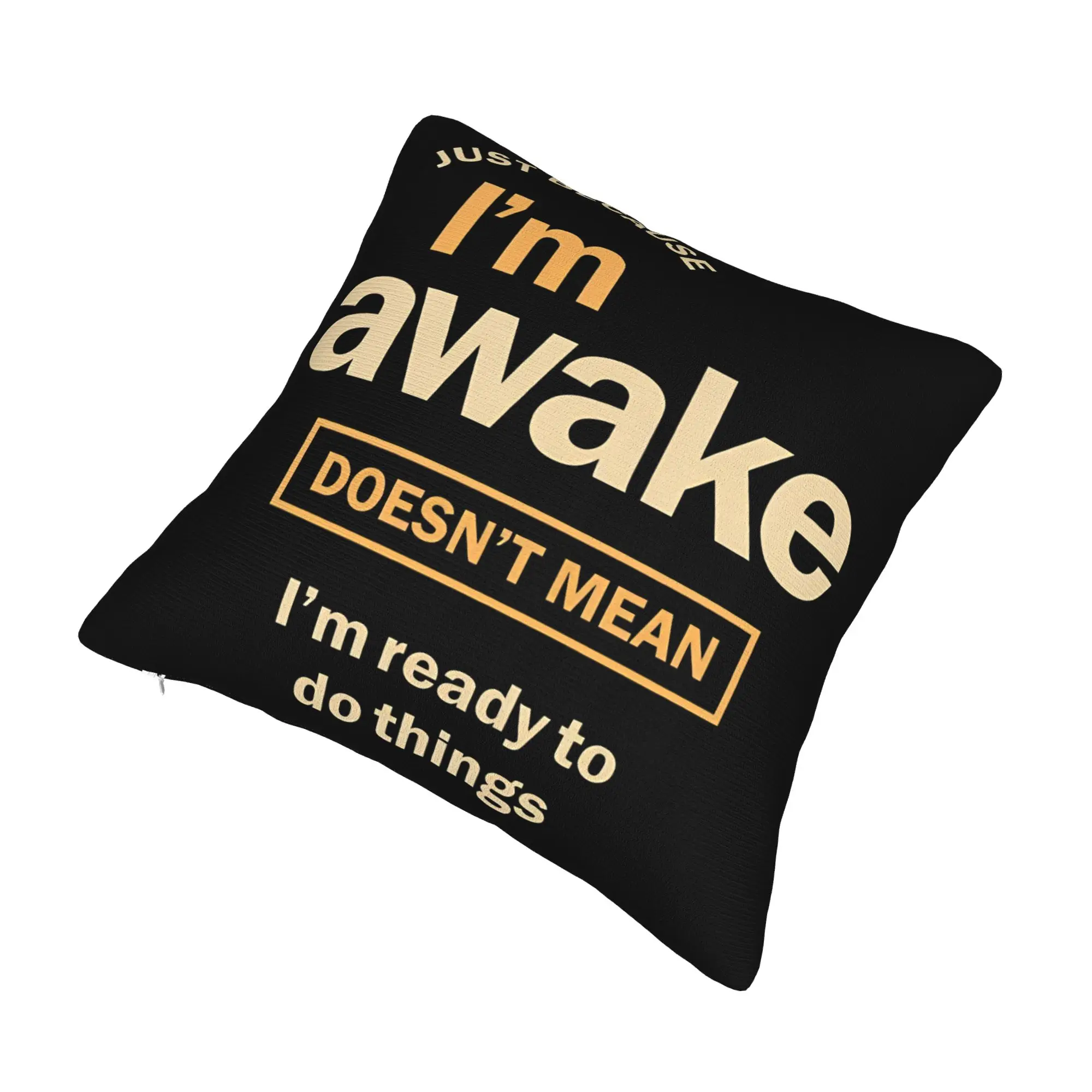Decorative Pillowcases Just Because I'm Awake Funny Quote  Product Seater  Pillow Case Cover Square Multiple Sizes