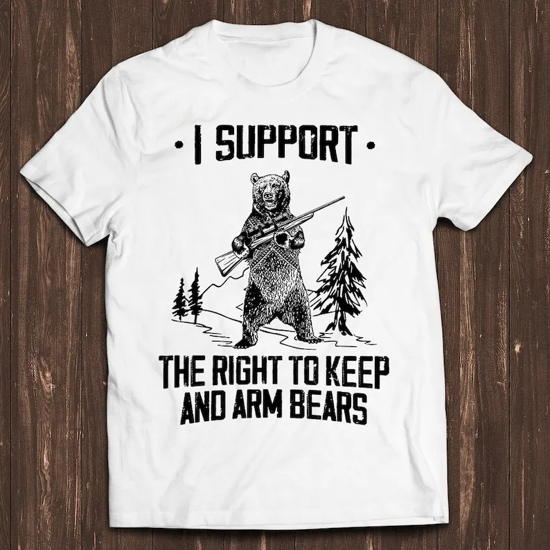 Bear Arms 2nd Amendment Hunting Saying I Support the Right To Arm Bears Retro Gamer Cult Meme Movie Music Cool Gift Tee T Shirt