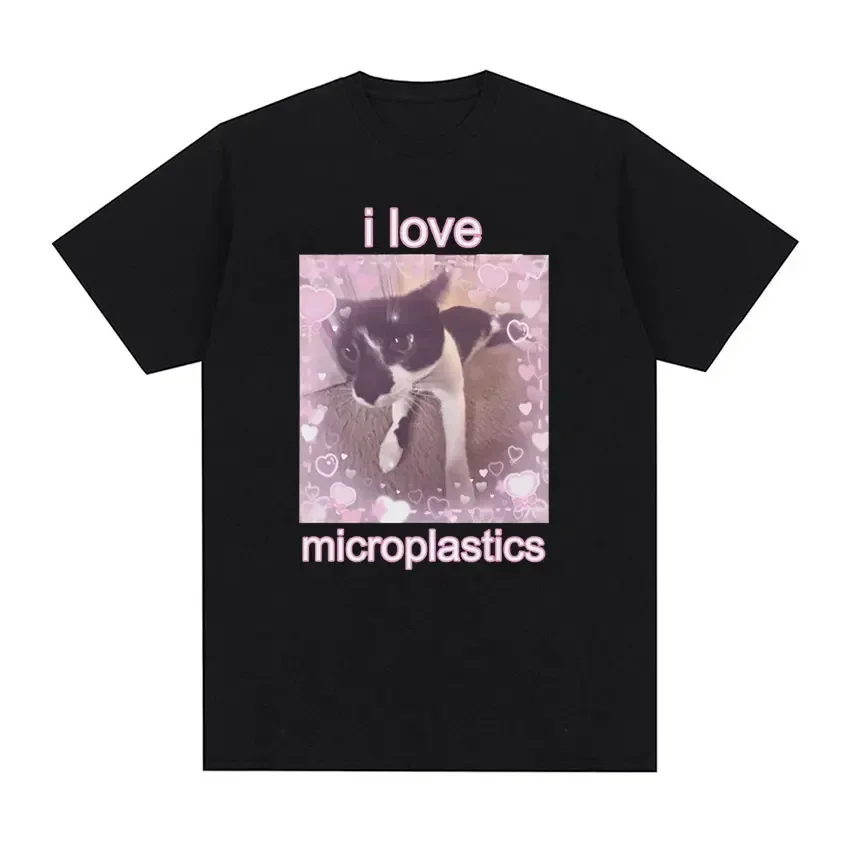 

I Love Microplastics Cute Cat Meme Graphic T Shirts Funny Men Women Tops Cute Clothing T-shirt Casual Cozy Cotton Oversized Tees
