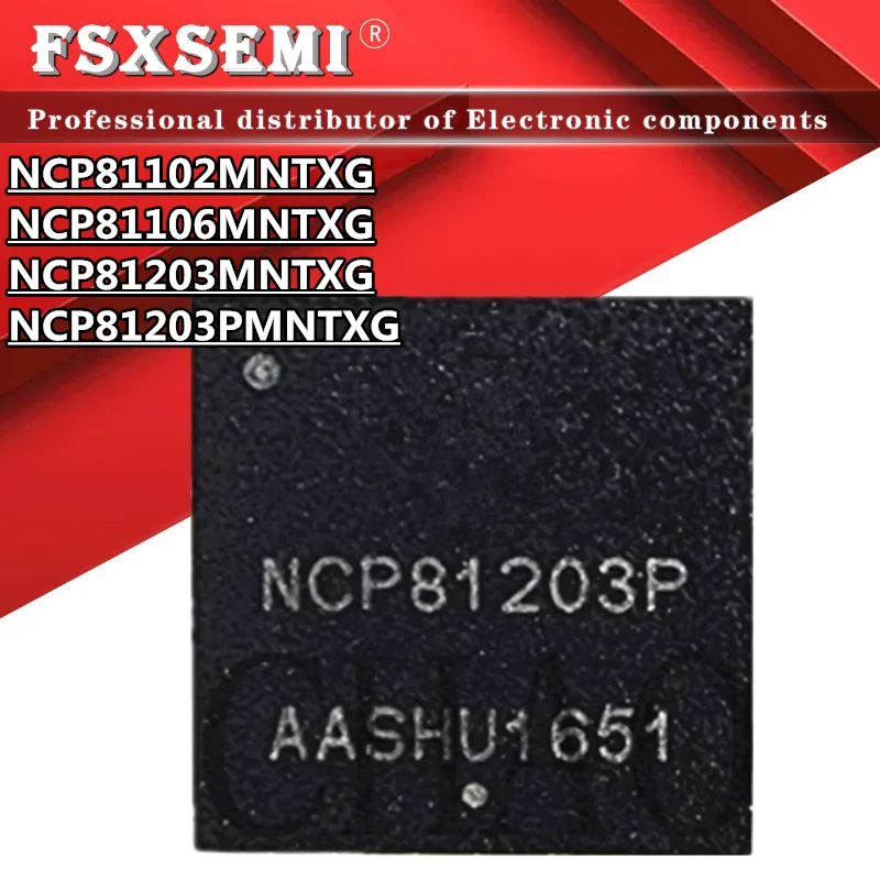 

5pcs NCP81102MNTXG NCP81102 NCP81106MNTXG NCP81106 NCP81203MNTXG NCP81203 NCP81203PMNTXG NCP81203P QFN Chips