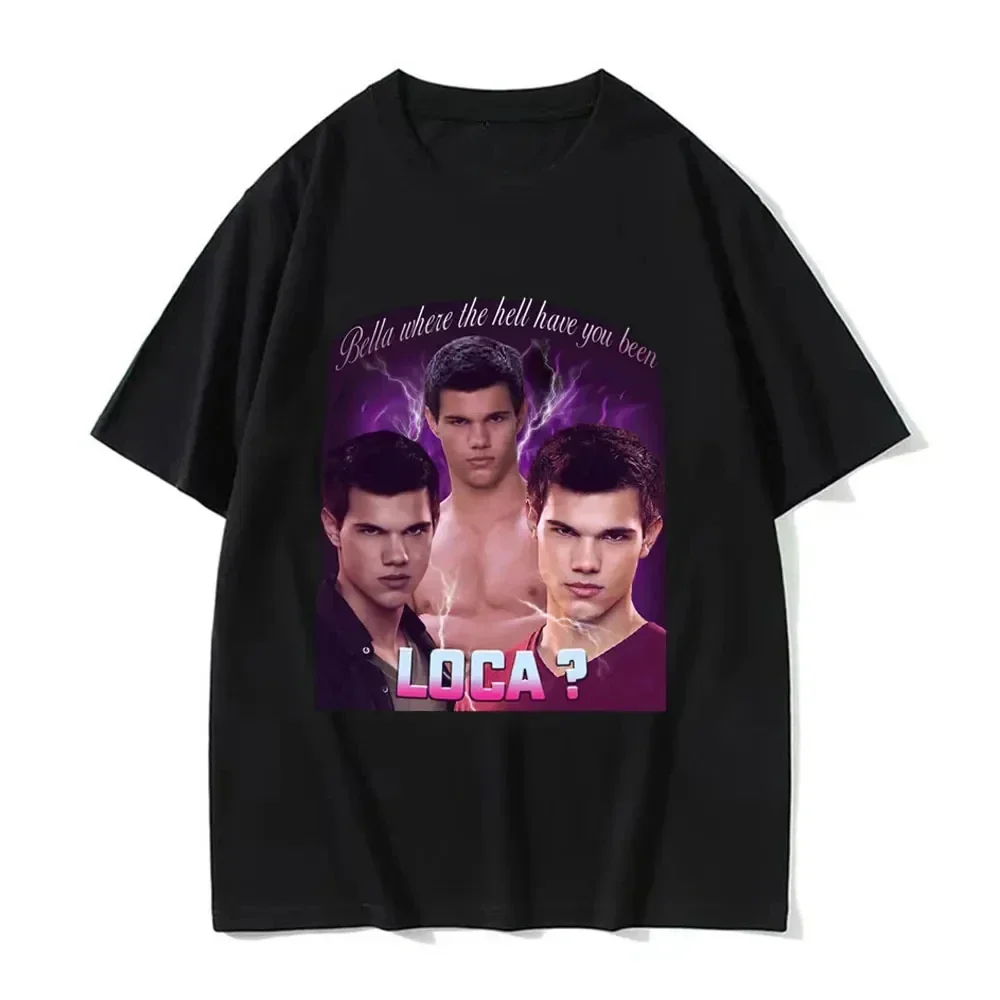 Tops Bella Where The Hell Have You Been Loca T Shirts Jacob Black The Twilight Saga T-Shirt tops Men 90s Vintage Movie harajuku