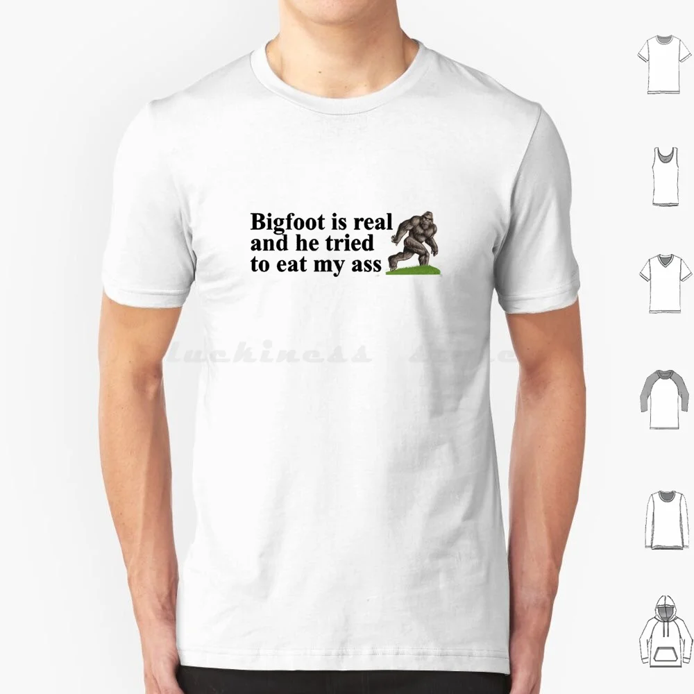 Bigfoot Is Real And He Tried To Eat My Ass T Shirt Big Size 100% Cotton Bigfoot Real He Tried Eat My Ass Meme