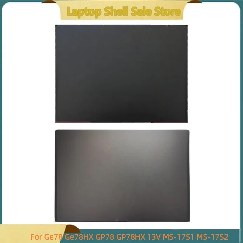 

Новый ноутбук для GE78 Ge78HX GP78 GP78HX 13 В MS-17S1 MS-17S2, задняя крышка, верхний чехол, задняя крышка ЖК-дисплея, корпус