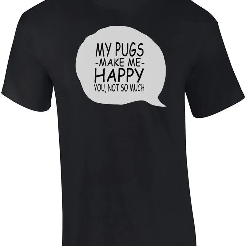 My Pugs Make Me Happy You Not So Much T-Shirt