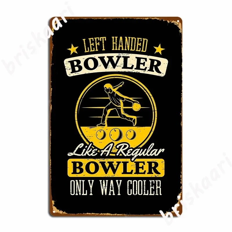 Left Handed Bowler Like A Regular Bowler Only Way Cooler Top Bowling Alley Pins Strike Sports Roll Strike Throw Bowl Metal Sign